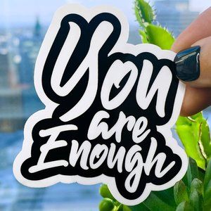 5/$15 You Are Enough Vinyl Sticker